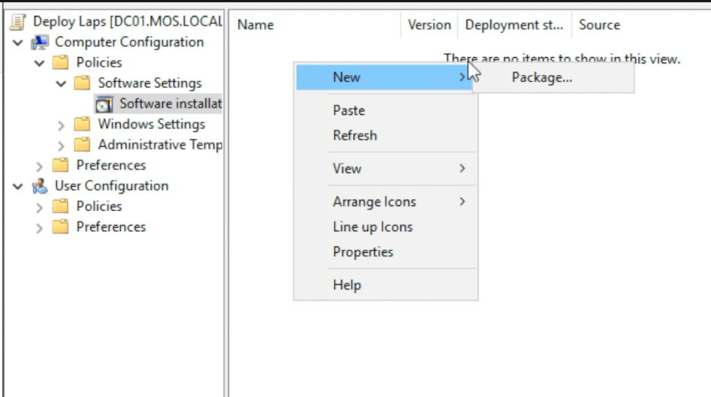 Deploy Laps [DCOI.MOSLOCAI 
Computer Configuration 
Policies 
v Software Settings 
Software installat 
Windows Settings 
Administrative Temp 
Preferences 
•A User Configuration 
> Policies 
Preferences 
Name 
New 
Paste 
Refresh 
View 
Version Deployment st... Source 
The nn items tnshmnein this view, 
Package... 
Arrange Icons 
Line up Icons 
Properties 
Help 